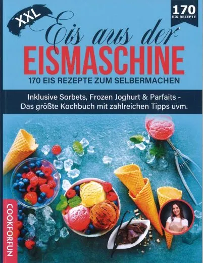 Eis aus der Eismaschine - 170 Rezepte