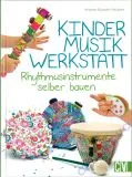 Kindermusikwerkstatt - Rhythmusinstrumente selber bauen
