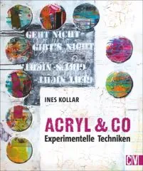 Acryl & Co - Experimentelle Techniken