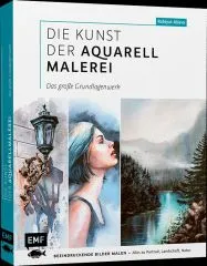 Die Kunst der Aquarellmalerei - Das gro�e Watercolor-Grundlagenwerk